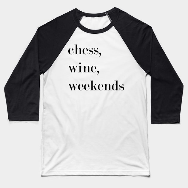 Chess, Wine, Weekends. Baseball T-Shirt by Woozy Swag